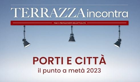 Terrazza incontra Porti e Città: il punto a metà 2023
